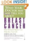 What Your Doctor May Not Tell You About Breast Cancer: How Hormone Balance Can Help Save Your Life