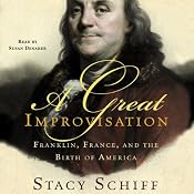 A Great Improvisation: Franklin, France, and the Birth of America | [Stacy Schiff]