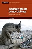 Rationality and the Genetic Challenge: Making People Better? (Cambridge Law, Medicine and Ethics)