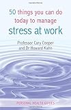 50 things you can do today to manage stress at work