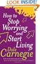 How to Stop Worrying and Start Living (Personal development)