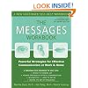The Messages Workbook: Powerful Strategies for Effective Communication at Work and Home
