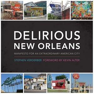 Delirious New Orleans: Manifesto for an Extraordinary American City (Roger Fullington Series in Architecture)