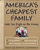 America's Cheapest Family Gets You Right on the Money: Your Guide to Living Better, Spending Less, and Cashing in on Your Dreams