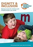 Dignity & inclusion : making it work for children with complex health care needs