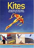 Kites: Flying Skills and Techniques, from Basic Toys to Sport Kites