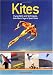 Kites: Flying Skills and Techniques, from Basic Toys to Sport Kites