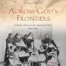 Across God’s Frontiers: Catholic Sisters in the American West, 1850-1920
