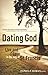 Dating God: Live and Love in the Way of St. Francis