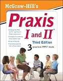 McGraw-Hill's Praxis I and II, Third Edition (Mcgraw Hill's Praxis 1 and 2)