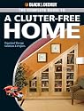 The Black & Decker Complete Guide to a Clutter-Free Home: Organized Storage Solutions & Projects