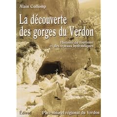 La d�couverte des gorges du Verdon. Histoire du tourisme et des travaux hydrauliques