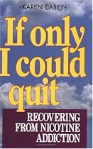 If I Could Only Quit: Recovering from Nicotine Addiction