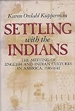 Settling with the Indians : the meetings of English and Indian cultures in America, 1580-1640