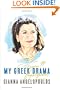 My Greek Drama: Life, Love, and One Woman's Olympic Effort to Bring Glory to Her Country