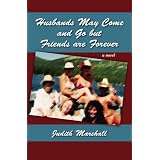 Husbands May Come and Go but Friends are Forever: A Novel