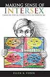 Making sense of intersex : changing ethical perspectives in biomedicine