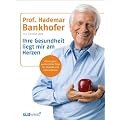 Ihre Gesundheit liegt mir am Herzen: Meine ganz pers�nlichen Tipps f�r ein gesundes Leben
