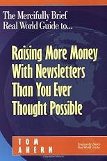 The Mercifully Brief, Real World Guide to...Raising More Money with Newsletters Than You Ever Thought Possible