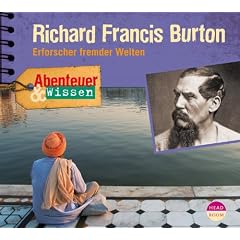 Abenteuer & Wissen: Richard Francis Burton. Erforscher fremder Welten