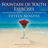 Fountain Of Youth Exercises : For Increased Health Clarity & Happiness in Fifteen Minutes