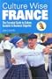 Culture Wise France: The Essential Guide to Culture, Customs & Business Etiquette
