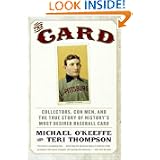 The Card: Collectors, Con Men, and the True Story of History's Most Desired Baseball Card by Michael O'Keeffe