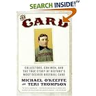 The Card: Collectors, Con Men, and the True Story of History's Most Desired Baseball Card by Michael O'keeffe and Teri Thompson