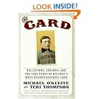 Click here to buy The Card: Collectors, Con Men, and the True Story of History's Most Desired Baseball Card by  Michael O'keeffe and Teri Thompson.