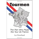 Tourmen: The Men Who Made the Tour De Franceby Les Woodland