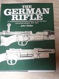 The German rifle : a comprehensive illustrated history of the standard bolt-action designs, 1871-1945