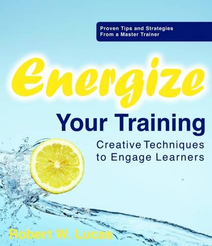 Energize Your Training: Creative Techniques to Engage Learners