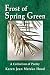 Frost of Spring Green: A Collection of Poetry
