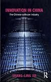 Innovation in China: The Chinese Software Industry (Routledge Contemporary China Series)