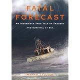 Fatal Forecast: An Incredible True Story of Tragedy and Survival at Sea
