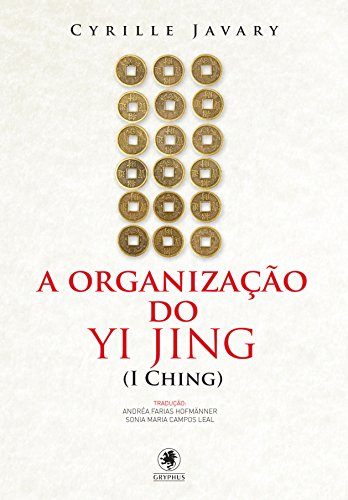A organização do Yi Jing (I Ching) (Portuguese Edition)