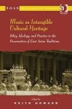 Music as intangible cultural heritage : policy, ideology, and practice in the preservation of East Asian traditions