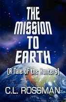 The Mission to Earth: (A Tale of the Hunters)