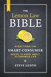The New Lemon Law Bible: Everything the Smart Consumer Needs to Know About Automobile Law