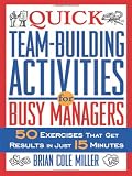 Quick Team-Building Activities for Busy Managers: 50 Exercises That Get Results in Just 15 Minutes