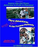 Seems Like Old Times: Returning to Frolic in Mayaland: More Adventures with Taco in the Yucatan Peninsula