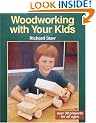 Woodworking with Your Kids: Over 30 Projects for All Ages
