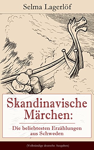 Skandinavische Märchen: Die beliebtesten Erzählungen aus Schweden (Vollständige deutsche Ausgaben): Weltberühmte Kindergeschichten der schwedischen Nobelpreisträgerin: ... den Kletterrosen und mehr (German Edition)