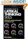 The Leader's Guide to Lateral Thinking Skills: Unlocking the Creativity and Innovation in You and Your Team