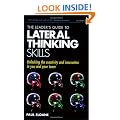 The Leader's Guide to Lateral Thinking Skills: Unlocking the Creativity and Innovation in You and Your Team