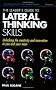 The Leader's Guide to Lateral Thinking Skills: Unlocking the Creativity and Innovation in You and Your Team