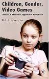 cover of Children, Gender, Video Games: Towards a Relational Approach to Multimedia
