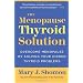 The Menopause Thyroid Solution: Overcome Menopause by Solving Your Hidden Thyroid Problems