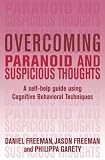 Overcoming Paranoid and Suspicious Thoughts: A Self-Help Guide Using Cognitive Behavioral Techniques (Overcoming)