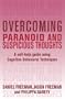 Overcoming Paranoid and Suspicious Thoughts: A Self-Help Guide Using Cognitive Behavioral Techniques